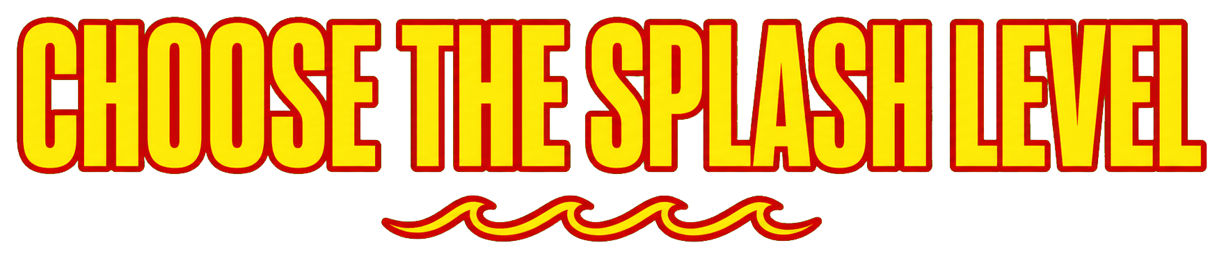 Choose the splash level